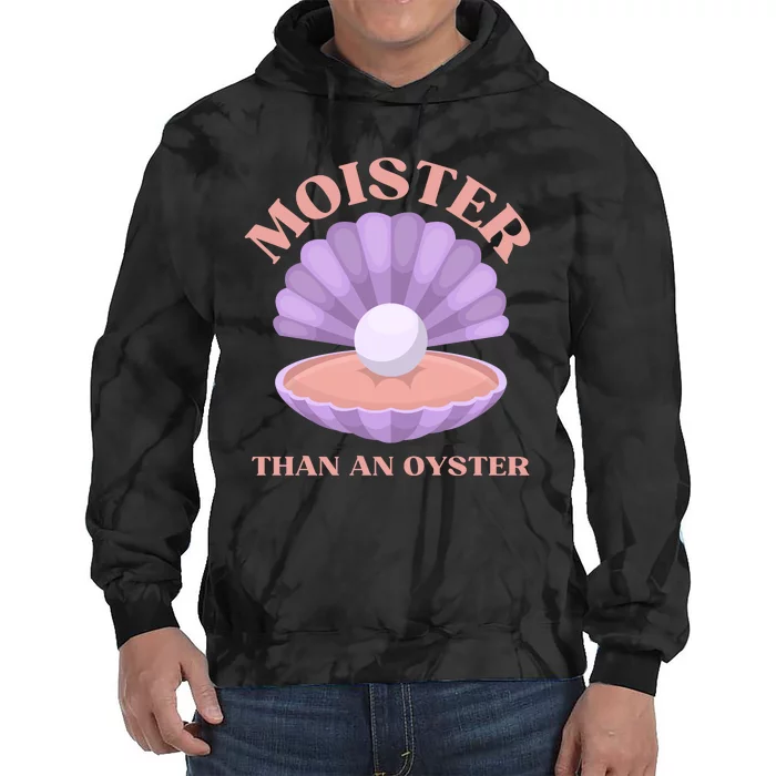 Moister Than An Oyster Shucking Funny Shellfish Shucker Tie Dye Hoodie