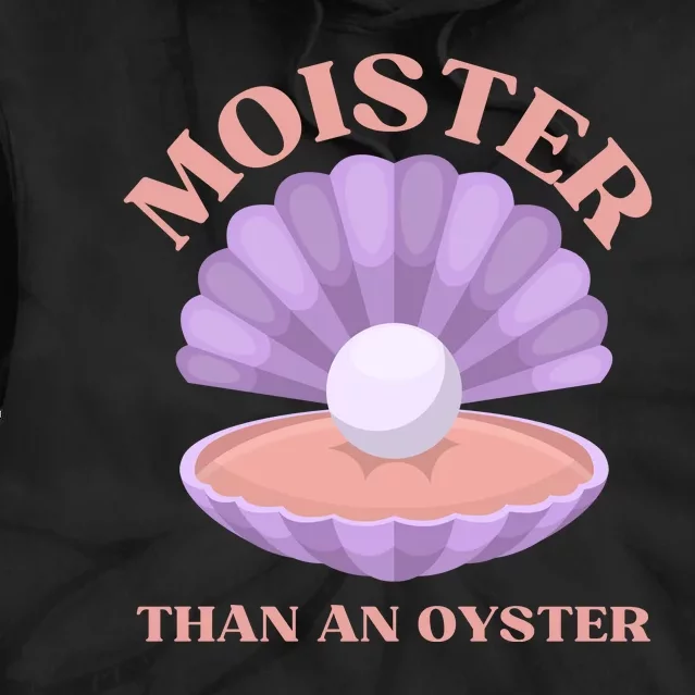 Moister Than An Oyster Shucking Funny Shellfish Shucker Tie Dye Hoodie