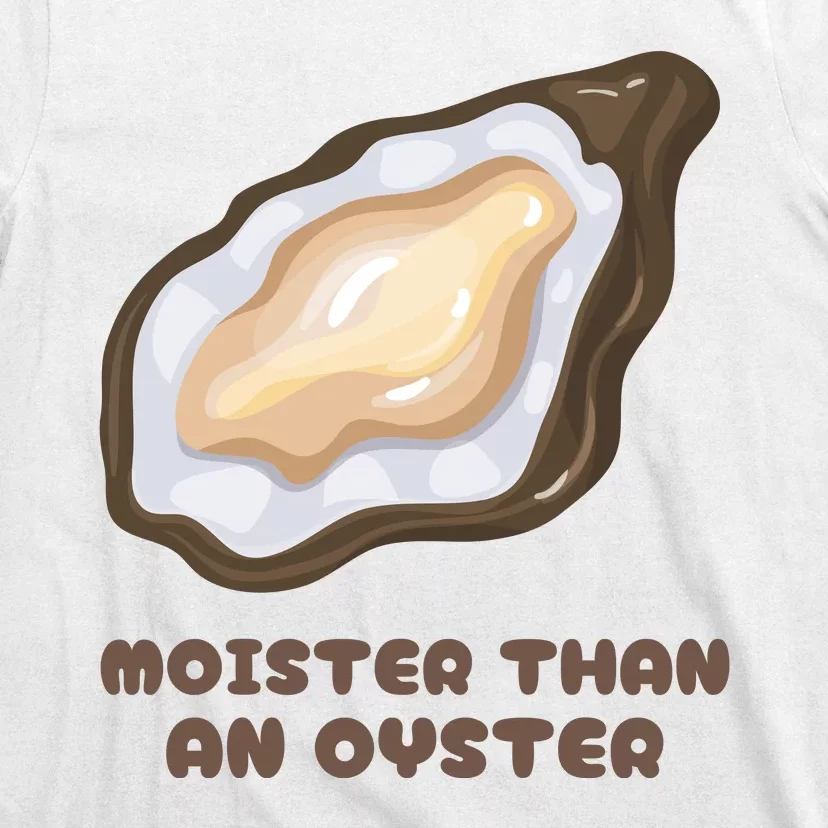 Moister Than An Oyster Shuck Seafood T-Shirt