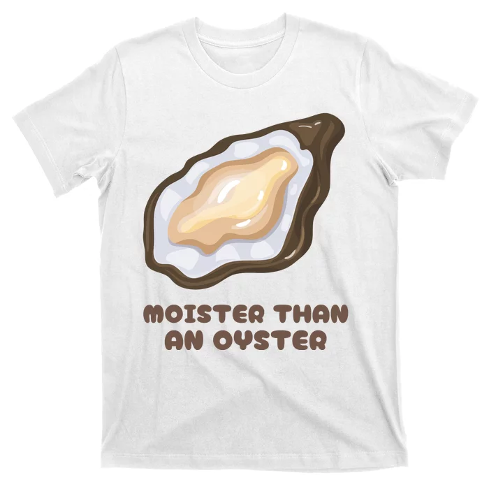 Moister Than An Oyster Shuck Seafood T-Shirt