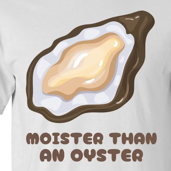 Moister Than An Oyster Shuck Seafood Tall T-Shirt