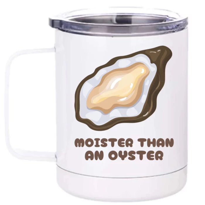 Moister Than An Oyster Shuck Seafood Front & Back 12oz Stainless Steel Tumbler Cup