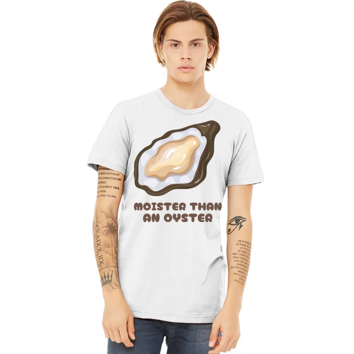 Moister Than An Oyster Shuck Seafood Premium T-Shirt