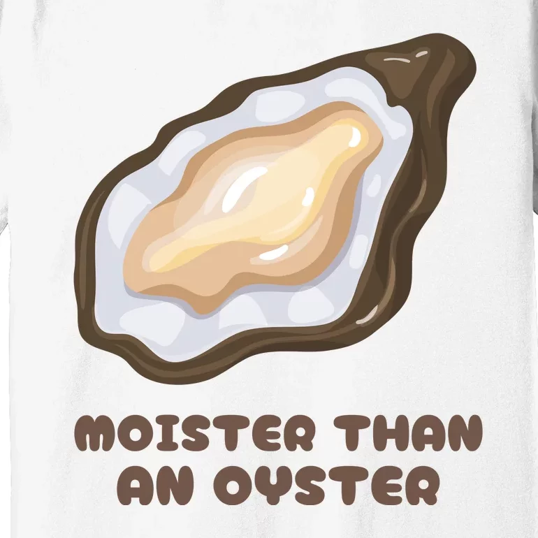 Moister Than An Oyster Shuck Seafood Premium T-Shirt