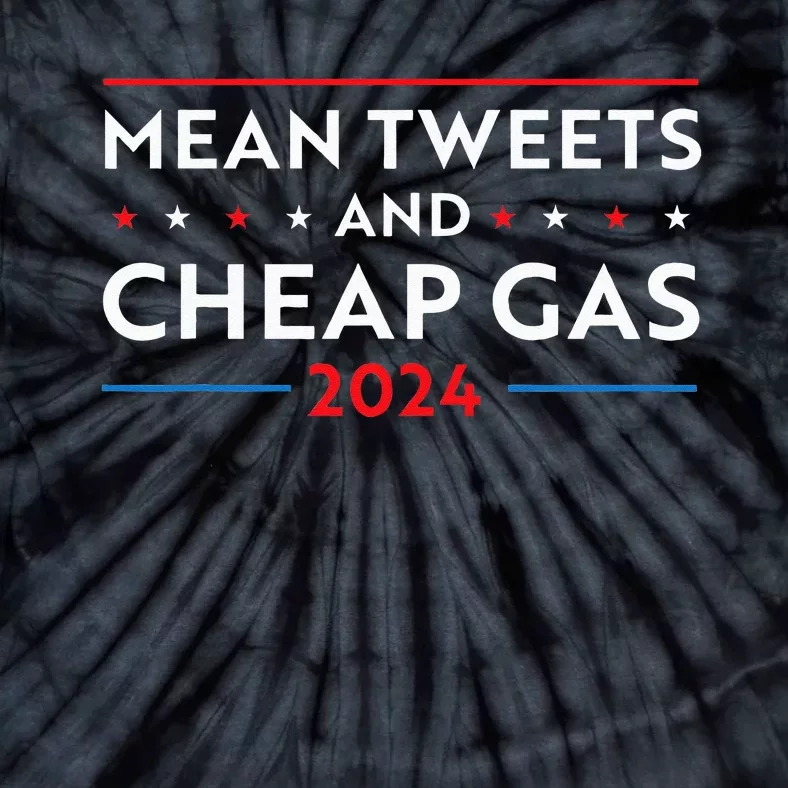 Mean Tweets And Cheap Gas Funny 2024 Pro Trump Tie-Dye T-Shirt