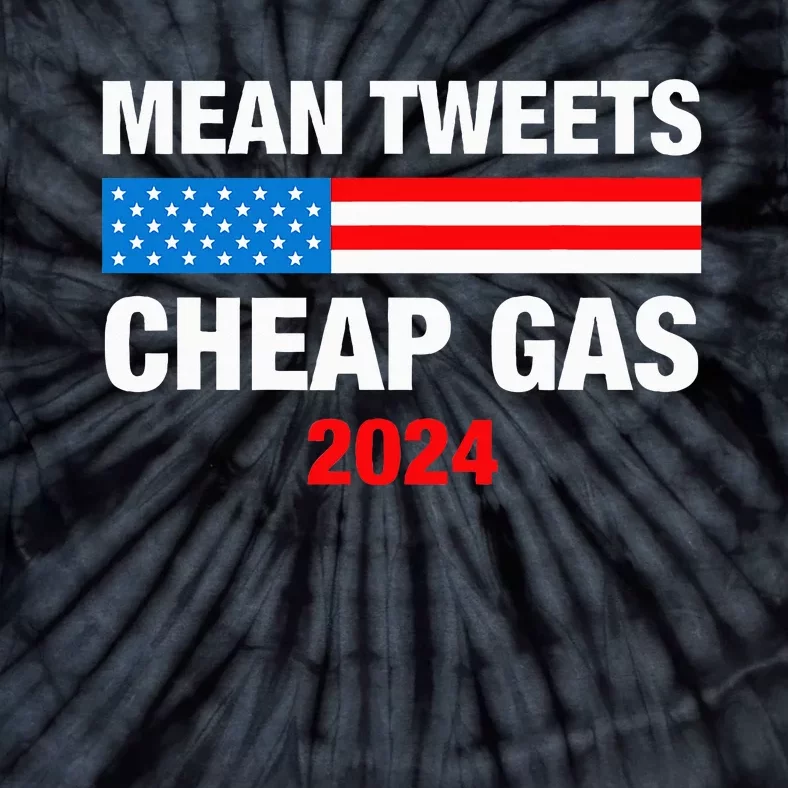 Mean Tweets And Cheap Gas 2024 Support Trump Election Tie-Dye T-Shirt