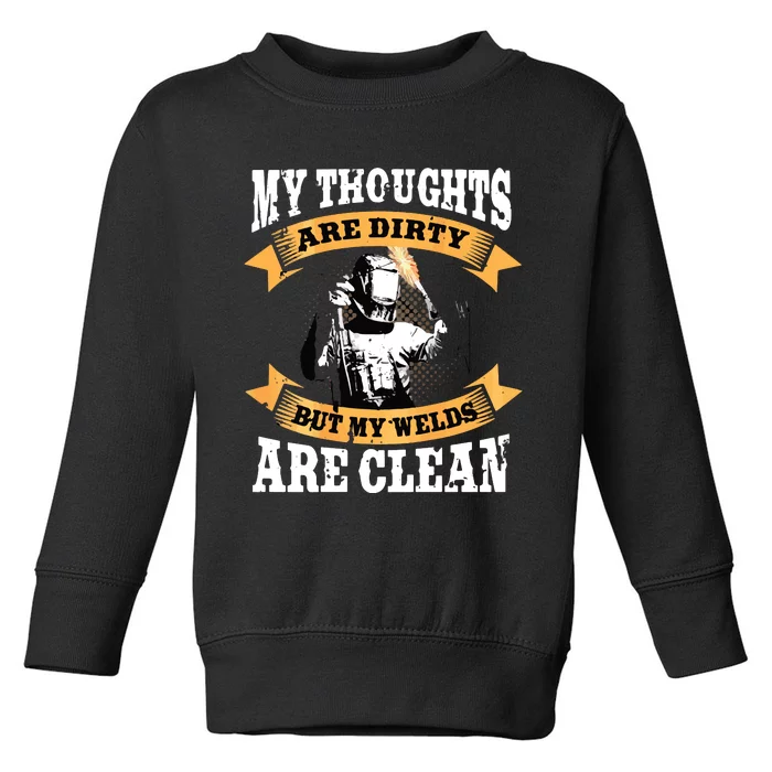 My Thoughts Are Dirty But My Welds Are Clean Funny Welder Toddler Sweatshirt