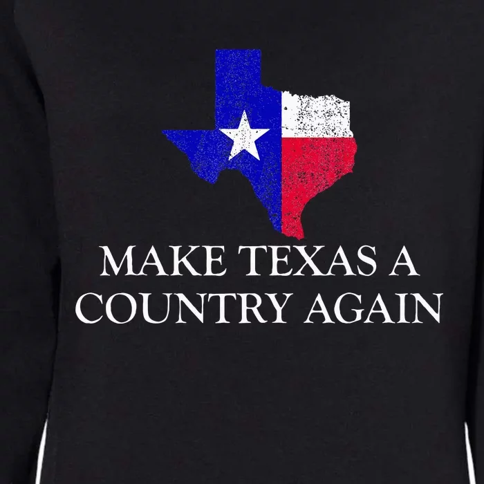 Make Texas A Country Again Texas Secede Texas Exit Texit Womens California Wash Sweatshirt