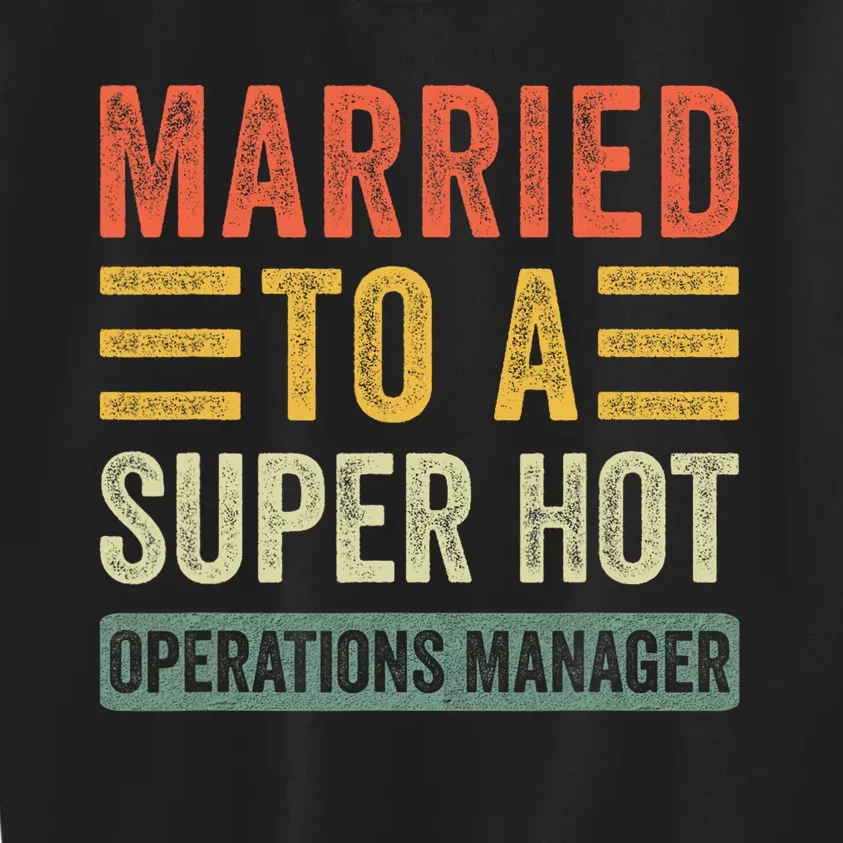 Married To A Super Hot Operations Manager Funny Husband Wife Kids Sweatshirt