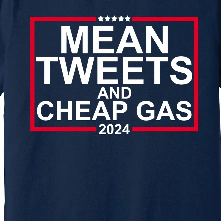 Mean Tweets And Cheap Gas 2024 Premium T-Shirt