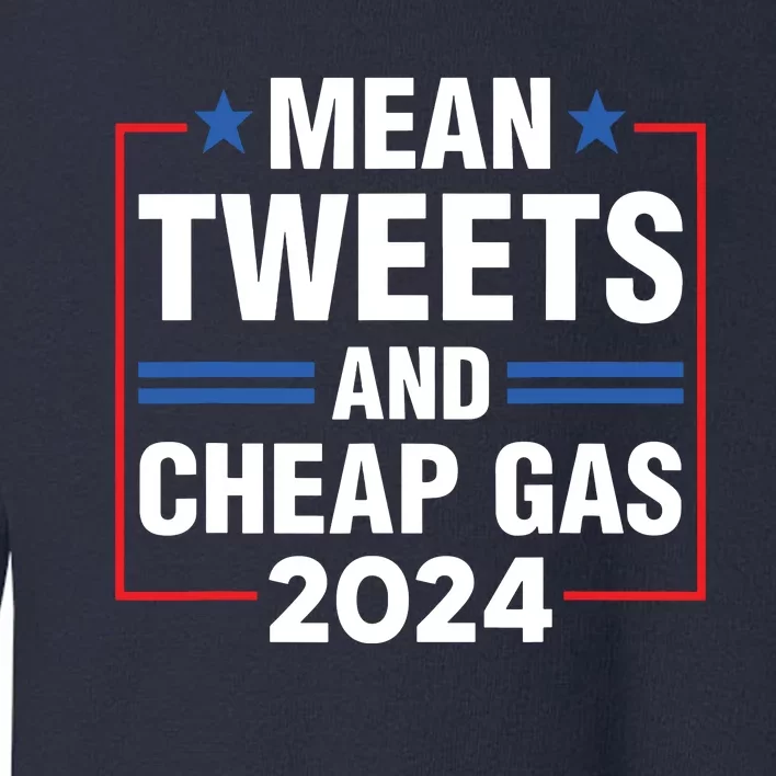 Mean Tweets And Cheap Gas Prices Meme 2024 Pro Trump Fan Toddler Sweatshirt