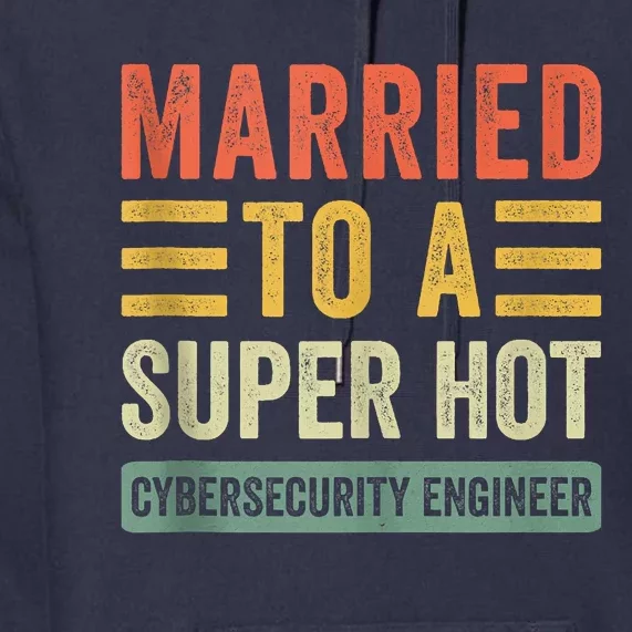 Married To A Super Hot Cybersecurity Engineer Husband Wife Premium Hoodie