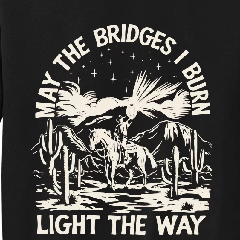 May The Bridges I Burn Light The Way Tall Sweatshirt