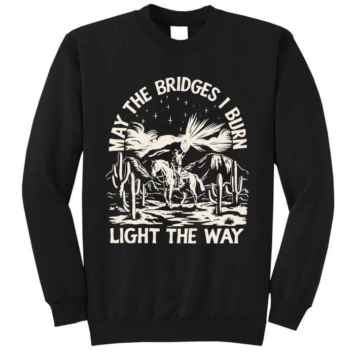 May The Bridges I Burn Light The Way Tall Sweatshirt