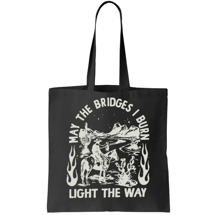 May The Bridges I Burn Light The Way Tote Bag