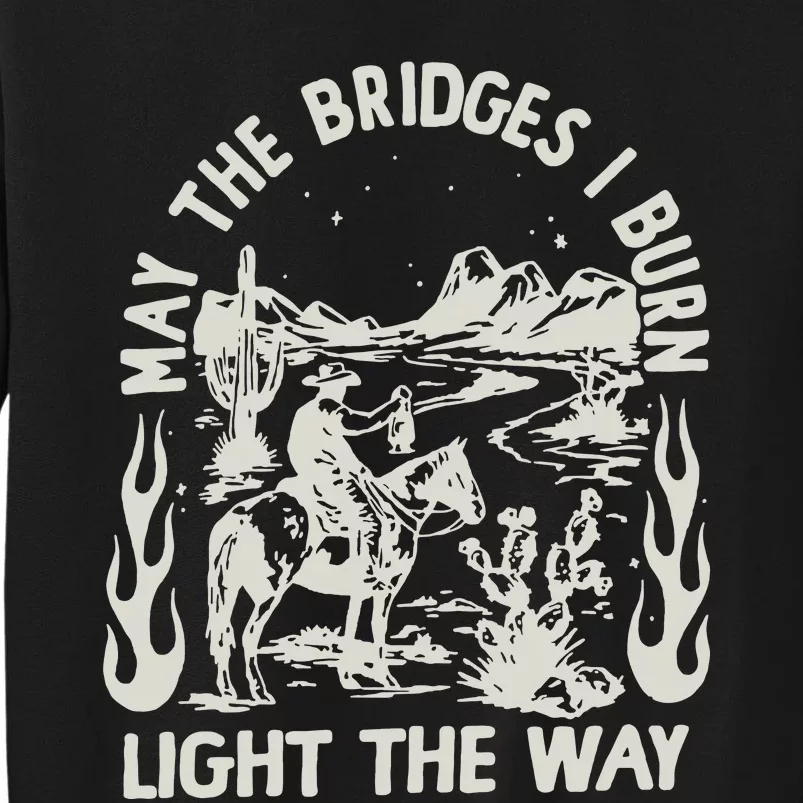 May The Bridges I Burn Light The Way Tall Sweatshirt