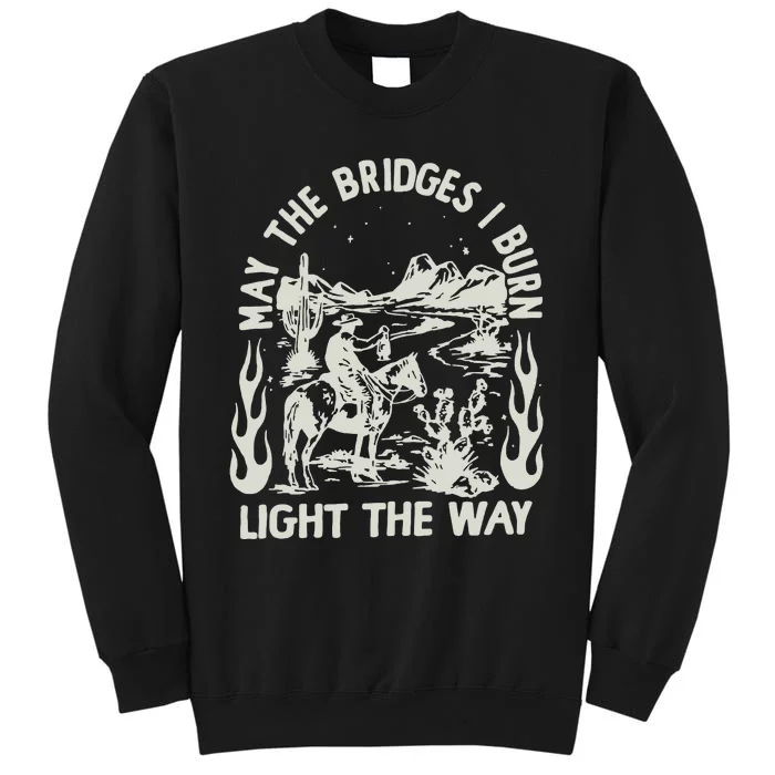 May The Bridges I Burn Light The Way Tall Sweatshirt