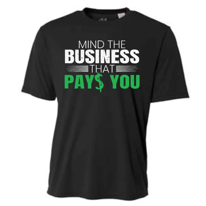 Mind The Business That Pays You Entrepreneur Business Owner Cooling Performance Crew T-Shirt