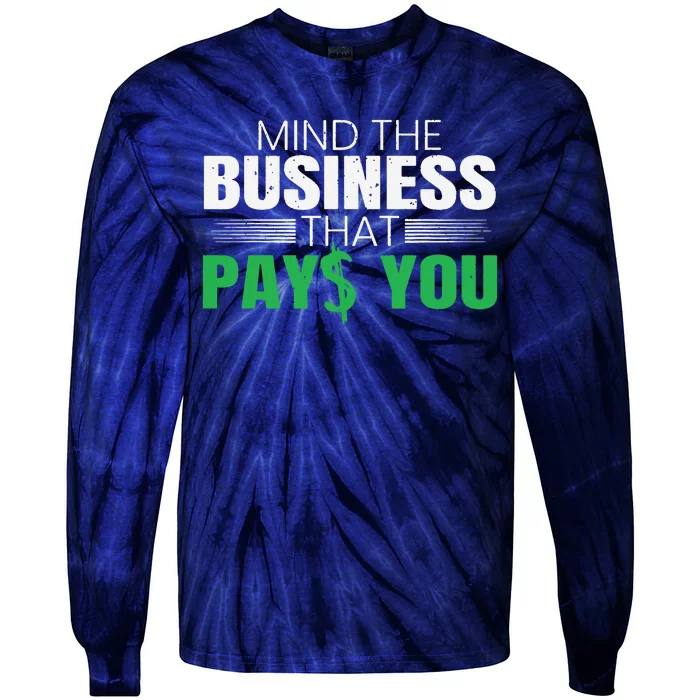 Mind The Business That Pays You Entrepreneur Business Owner Tie-Dye Long Sleeve Shirt