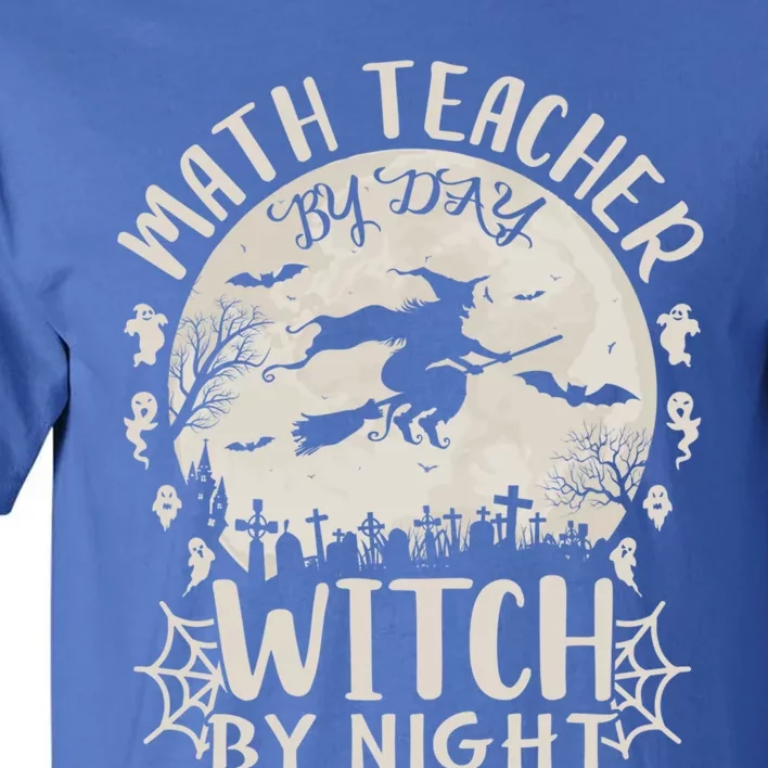 Math Teacher By Day Witch By Night Funny Halloween Great Gift Tall T-Shirt