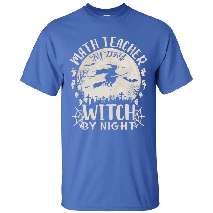 Math Teacher By Day Witch By Night Funny Halloween Great Gift Tall T-Shirt