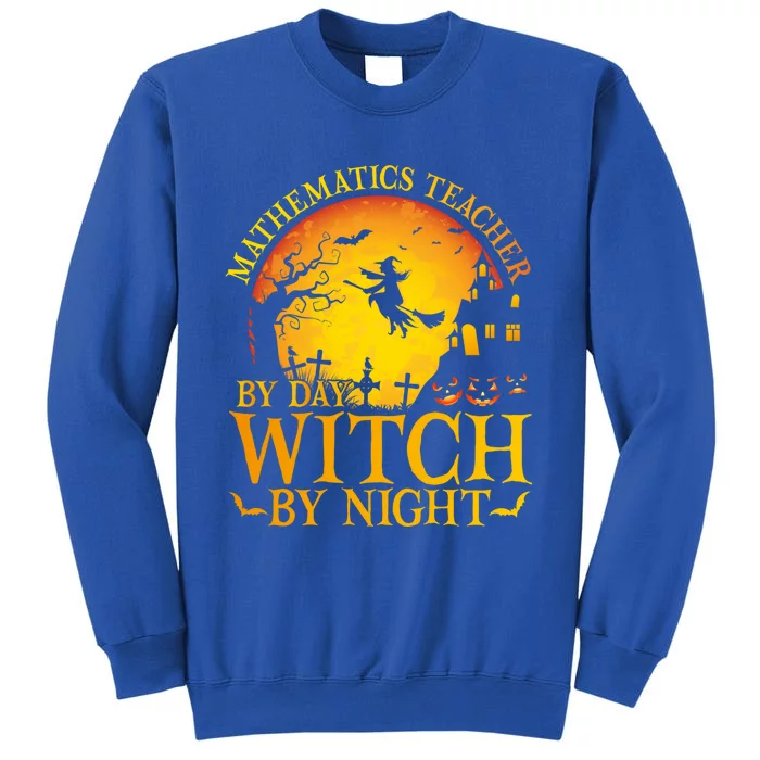 Mathematics Teacher By Day Witch By Night Halloween Teachers Gift Tall Sweatshirt