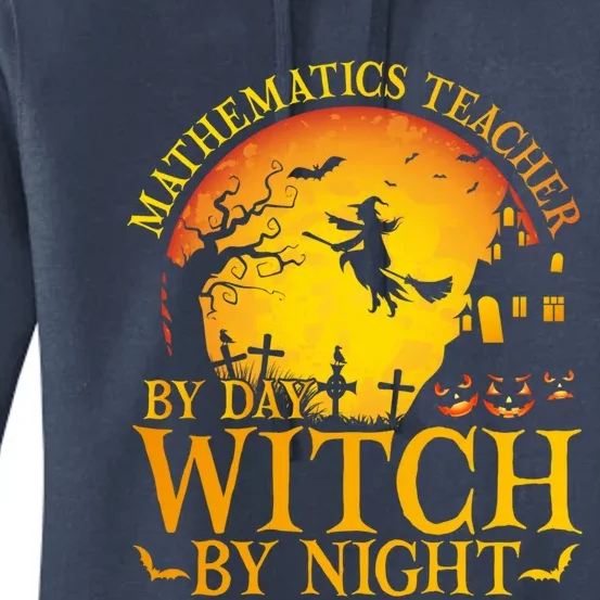 Mathematics Teacher By Day Witch By Night Halloween Teachers Gift Women's Pullover Hoodie