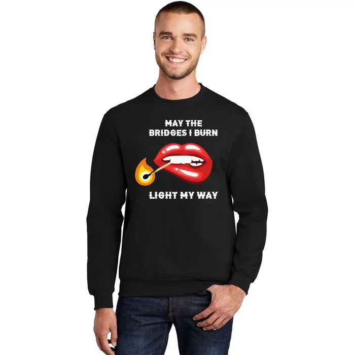 May The Bridges I Burn Light My Way Sweatshirt