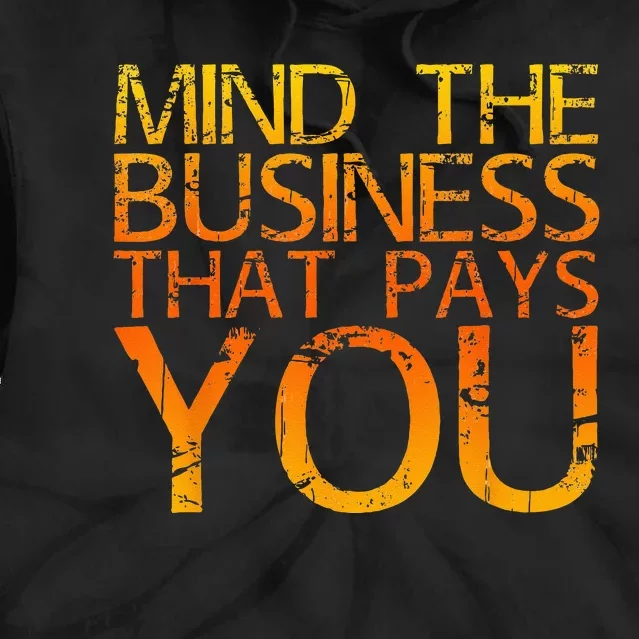 Mind The Business That Pays You Tie Dye Hoodie