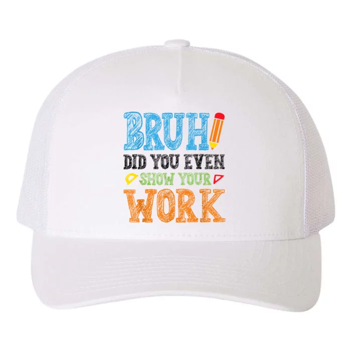 Math Teacher Bruh Did You Even Show Your Work Yupoong Adult 5-Panel Trucker Hat