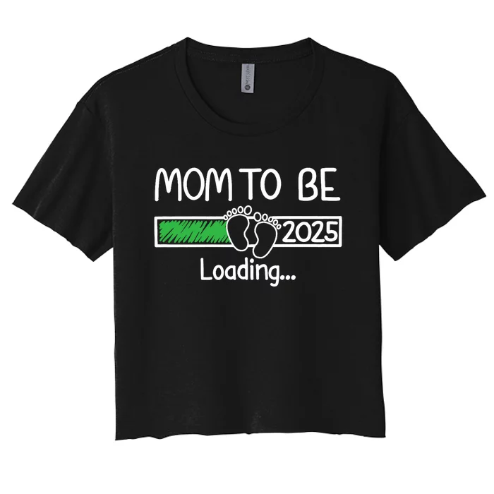 Mom To Be 2025 Mom Loading 2025 Mother Expect Baby 2025 Women's Crop Top Tee