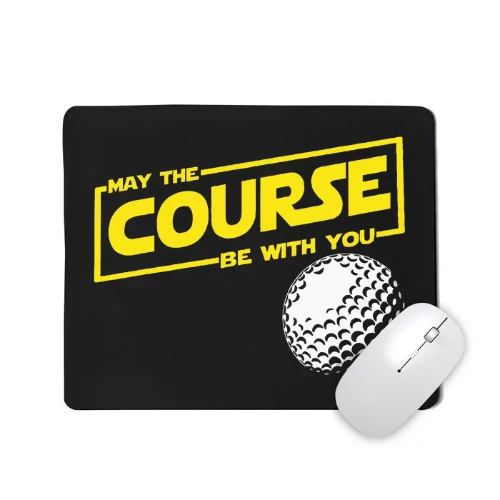 May The Course Be With You Funny Golf Mousepad