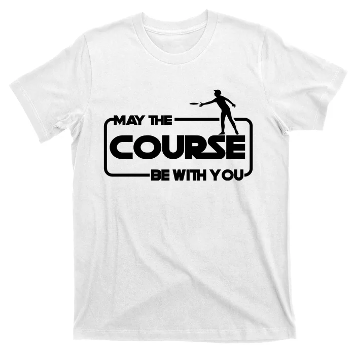 My The Course Be With You Disc Golf T-Shirt