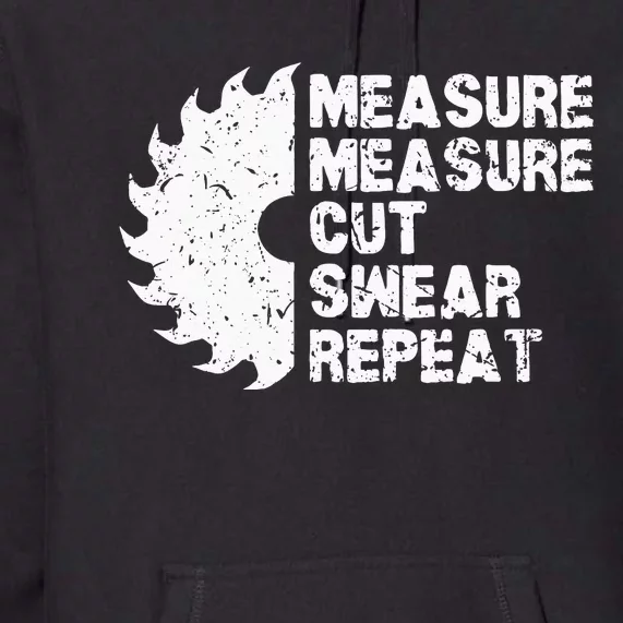 Measure Twice Cut Once Swear Repeat Premium Hoodie