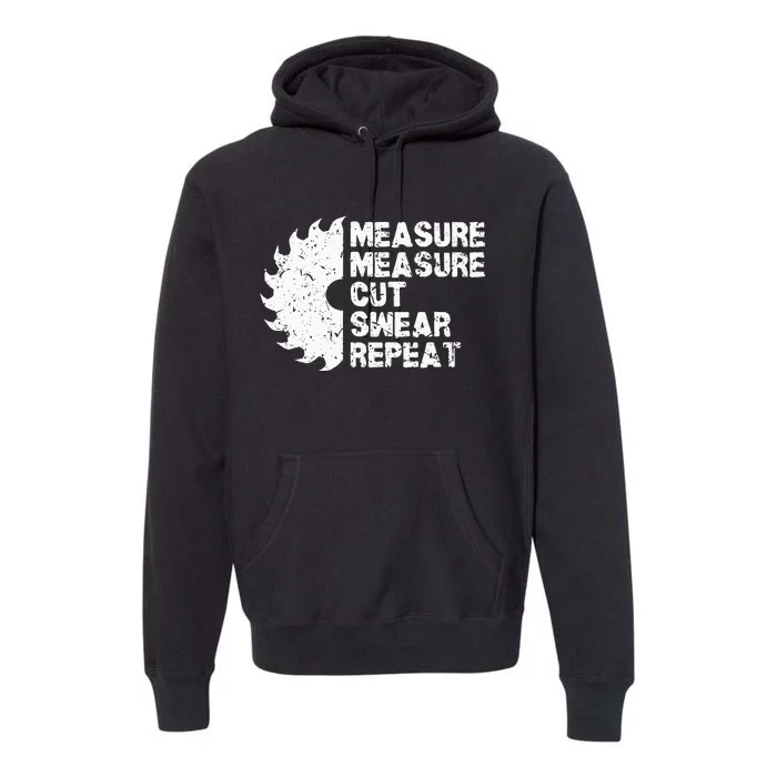 Measure Twice Cut Once Swear Repeat Premium Hoodie