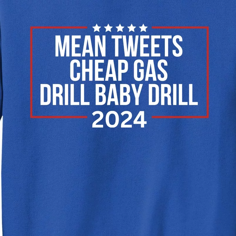 Mean Tweets Cheap Gas Drill Baby Drill 2024 Trump Sweatshirt