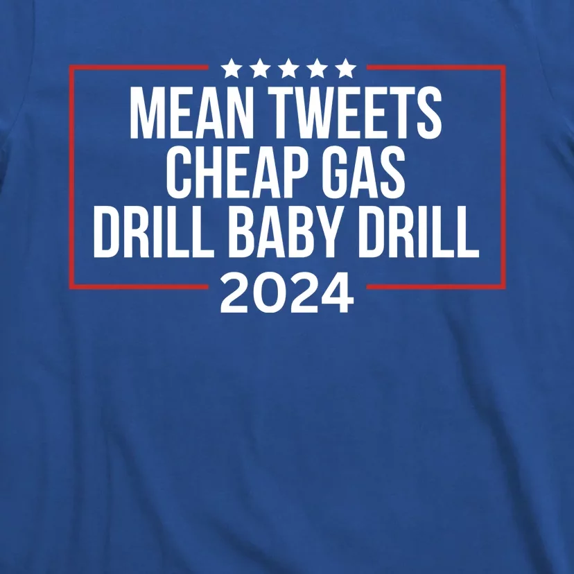 Mean Tweets Cheap Gas Drill Baby Drill 2024 Trump T-Shirt