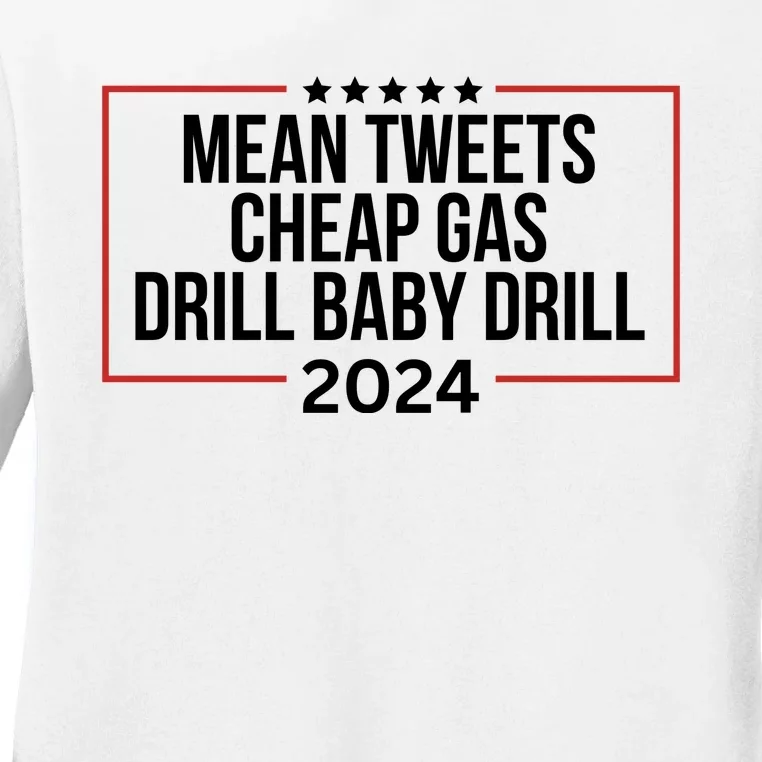 Mean Tweets Cheap Gas Drill Baby Drill 2024 Trump Ladies Long Sleeve Shirt