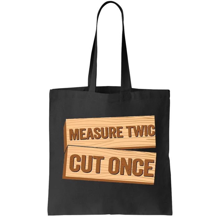 Measure Twice Cut Once Carpenter Funny Woodworking Tote Bag