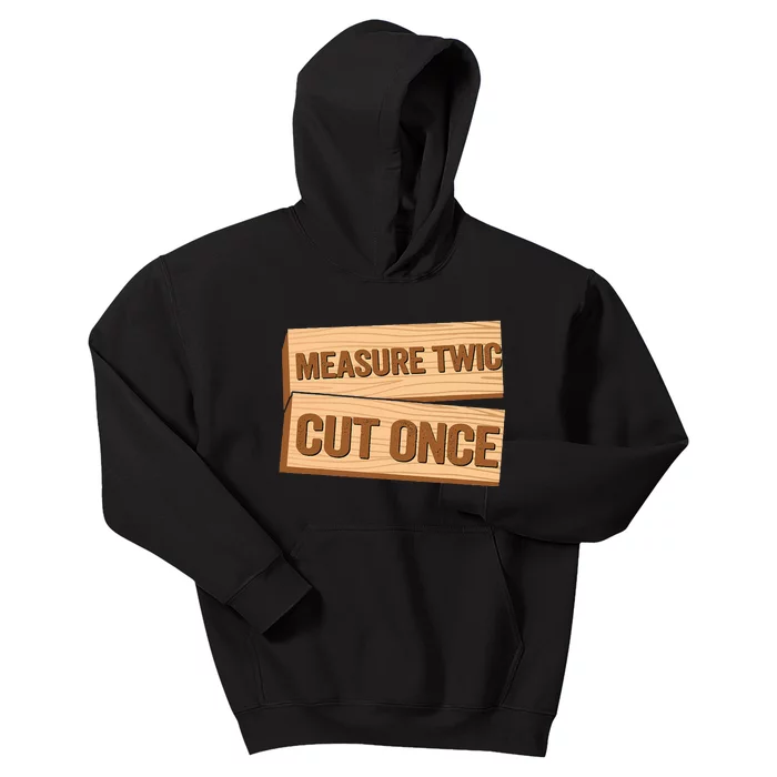 Measure Twice Cut Once Carpenter Funny Woodworking Kids Hoodie