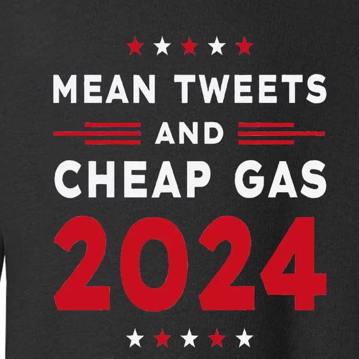 Mean Tweets & Cheap Gas Pro Trump 2024 Toddler Sweatshirt