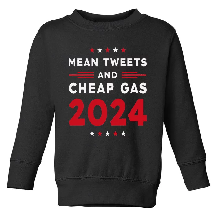 Mean Tweets & Cheap Gas Pro Trump 2024 Toddler Sweatshirt