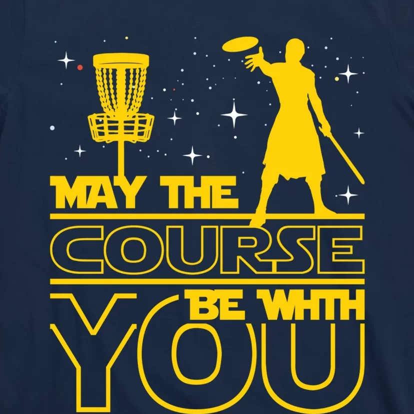 May The Course Be With You Disc Golf Player Disc Golfer T-Shirt