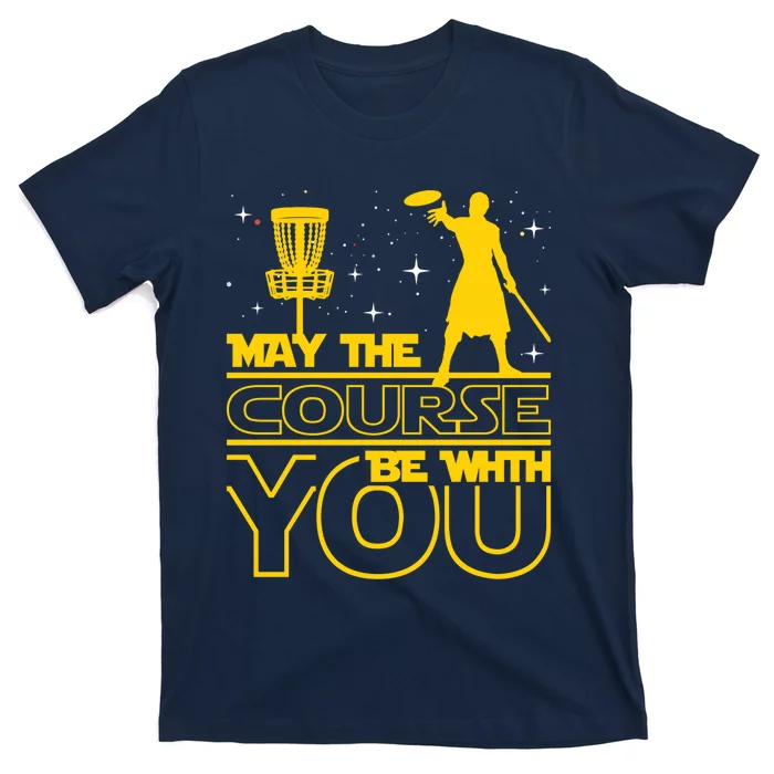 May The Course Be With You Disc Golf Player Disc Golfer T-Shirt