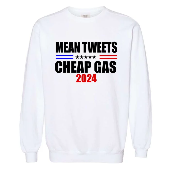 Mean Tweets Cheap Gas 2024 Election Garment-Dyed Sweatshirt