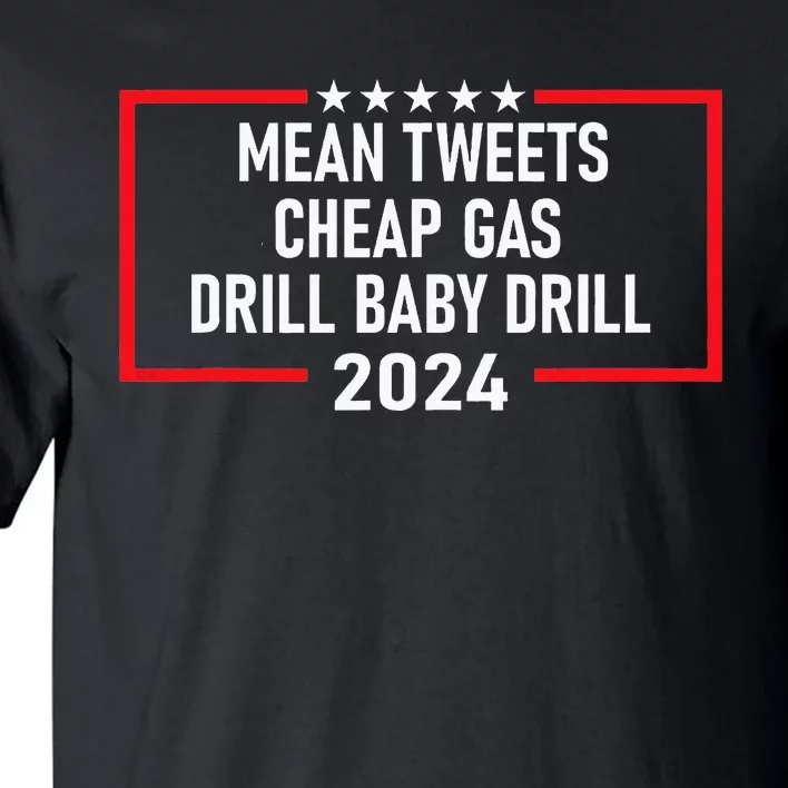 Mean Tweets Cheap Gas Drill Baby Drill 2024 Tall T-Shirt