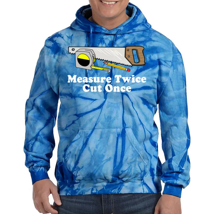 Measure Twice Cut One Tie Dye Hoodie