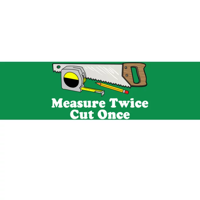 Measure Twice Cut One Bumper Sticker