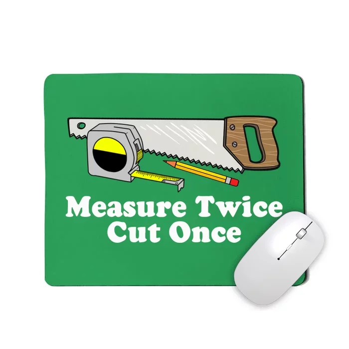 Measure Twice Cut One Mousepad