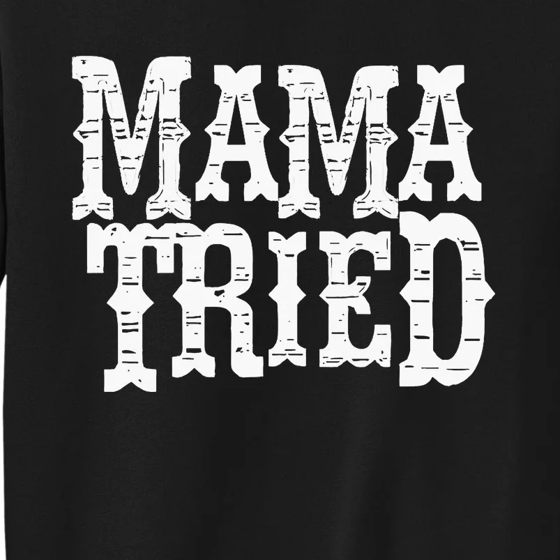 Mama Tried Country Outlaw Music Tall Sweatshirt